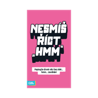 Nesmíš říct hmm