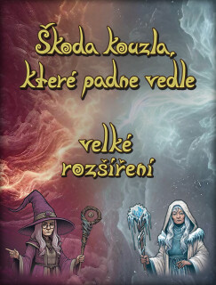 Škoda kouzla, které padne vedle: velké rozšíření